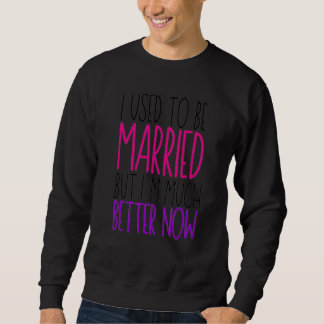 Moletom Eu costumava me casar, mas agora sou muito melhor,