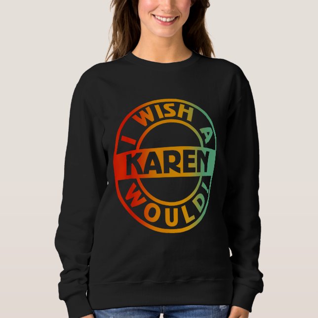 Moletom Eu Desejo Que Uma Karen (Frente)