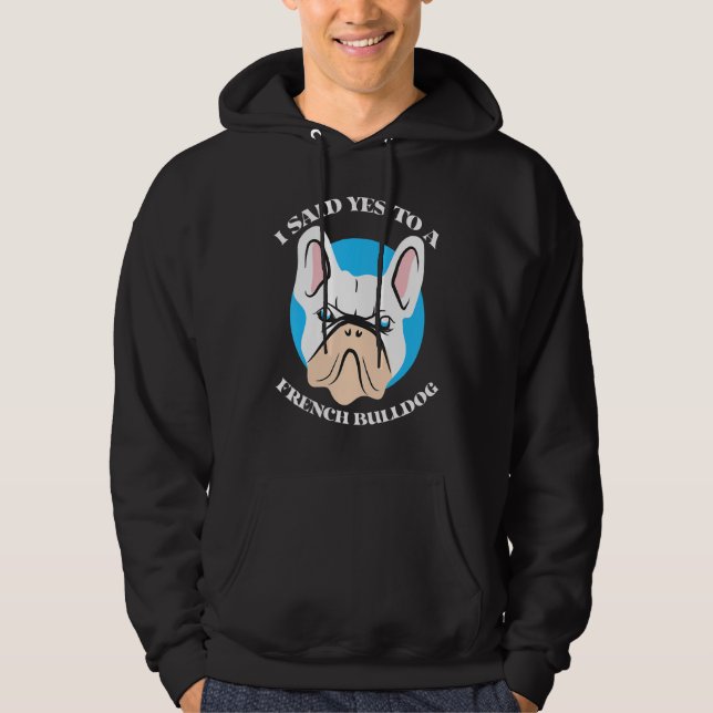 Moletom Eu Disse Sim A Um Bulldog Francês Cachorro Francês (Frente)
