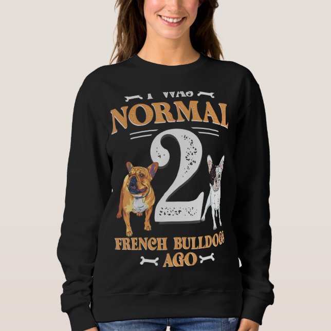 Moletom Eu Era Normal 2 Buldogue Francês Ago Engraçado Pet (Frente)