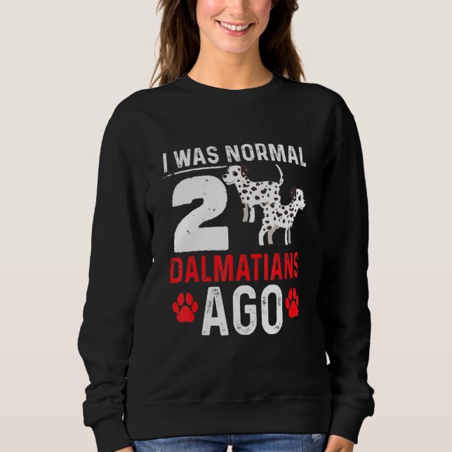 Moletom Eu Era Normal 2 Dalmatianos Ago Cães Design (Frente)