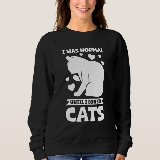 Moletom Eu era normal até que eu amava gatos (Frente)