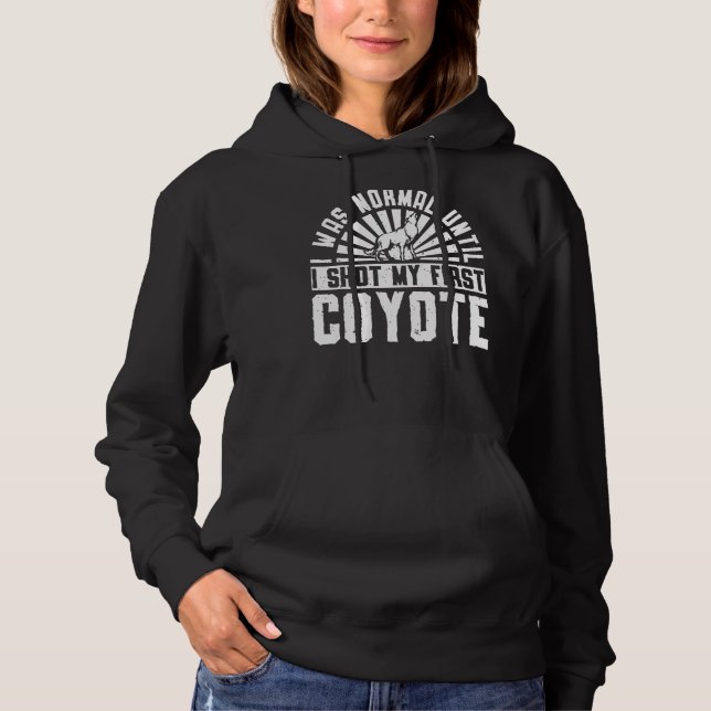 Moletom Eu Era Normal Até Que Eu Atirei Meu Primeiro Coyot (Frente)