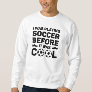 Moletom Eu estava jogando futebol antes que fosse legal