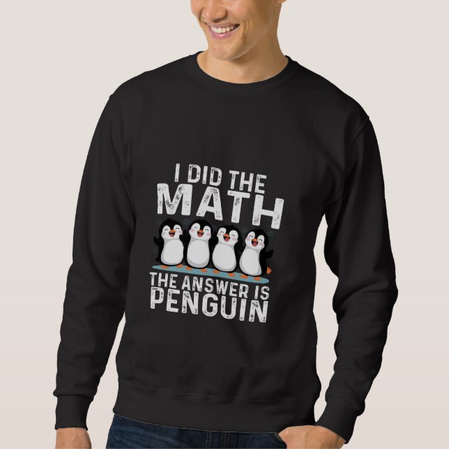 Moletom Eu fiz a Matemática a Resposta é Pinguim Engraçado (Frente)