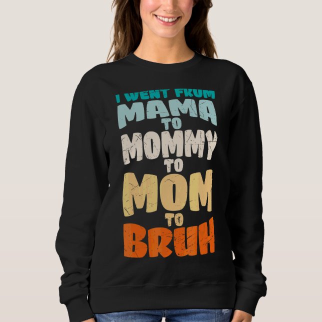 Moletom Eu Fui Da Mãe À Mamãe À Mãe Para A Mães Bruh (Frente)