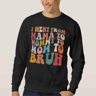 Moletom Eu Fui de Mama para Mamãe para Mãe para Bruh 2023