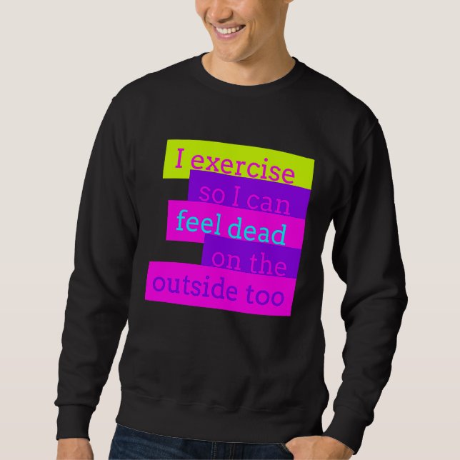 Moletom Eu Me Exercito Para Poder Me Sentir Morto Por Fora (Frente)