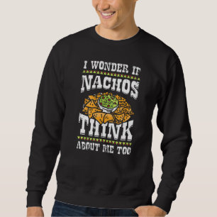 Moletom Eu Me Pergunto Se Nachos Pensam Em Mim Também