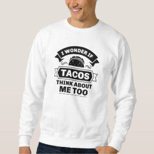 Moletom Eu Me Pergunto Se Os Tacos Pensam Em Mim Também