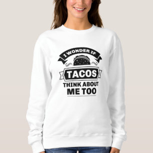 Moletom Eu Me Pergunto Se Tacos Pensam Em Mim Também
