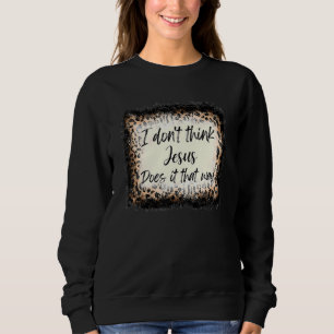 Moletom Eu não acho que Jesus faça isso assim como a Leopa