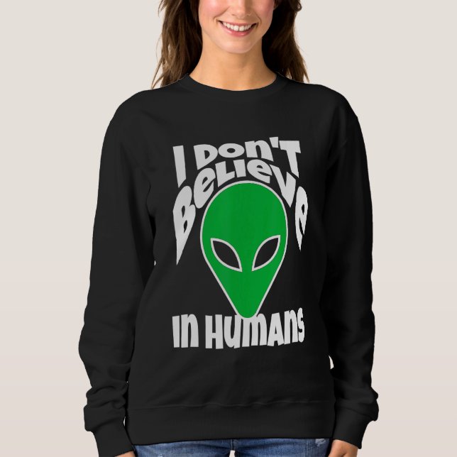 Moletom Eu Não Acredito Em Humanos Ou Aliens (Frente)