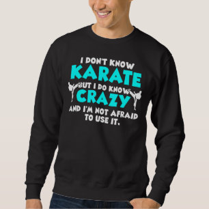 Moletom Eu não conheço Karate, mas sei que é uma loucura.