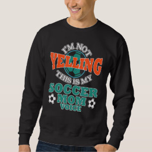 Moletom Eu não estou gritando que este é o meu futebol mam
