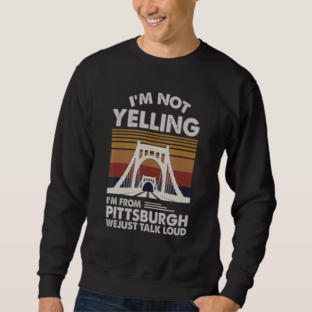Moletom Eu não estou gritando que sou de Pittsburgh Nós só (Frente)