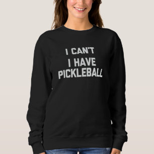 Moletom Eu Não Posso Eu Tenho Pickleball Dizendo Pickle