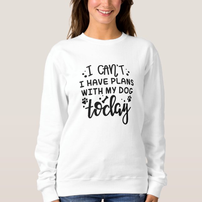 Moletom Eu não posso ter planos com meu cachorro hoje (Frente)