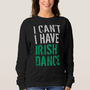 Moletom Eu Não Posso Ter Um Dançarino Irlandês De Dança