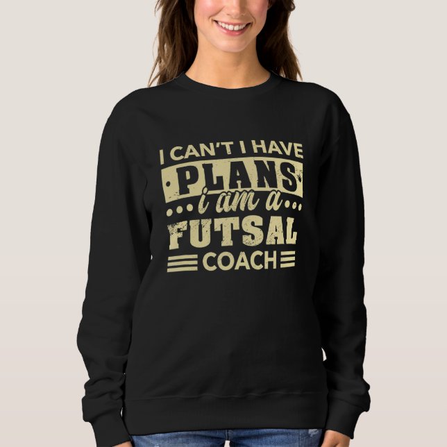 Moletom Eu não posso ter um treinador de Futsal dentro do  (Frente)