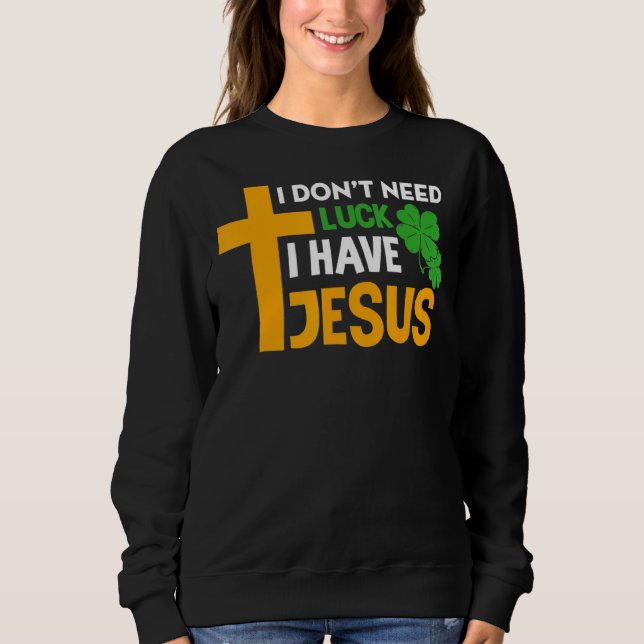 Moletom Eu não preciso de sorte Eu tenho Jesus Rua Cristã  (Frente)