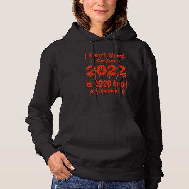 Moletom Eu não preciso de uma fantasia 2022 é 2020 também (Frente)