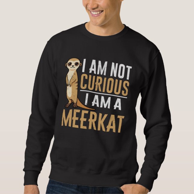 Moletom Eu não sou curioso, eu sou um suricata (Frente)