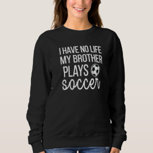 Moletom Eu Não Tenho Vida Meu Irmão Joga Soccer Irmã