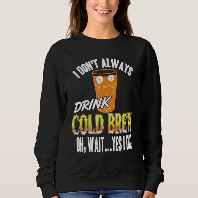 Moletom Eu Nem Sempre Bebo Cold Brew Oh Espere Sim Eu Bebo (Frente)