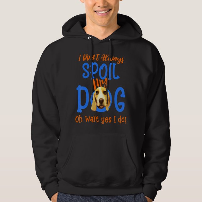 Moletom Eu nem sempre mimejo o nosso beagle de cachorro (Frente)