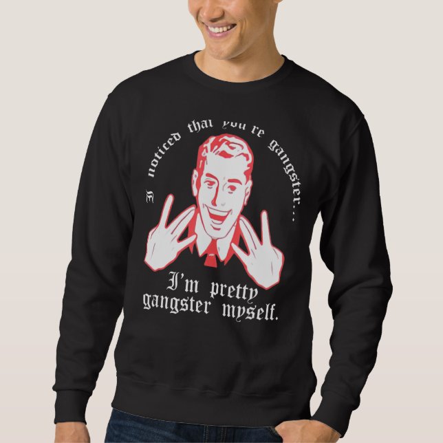 Moletom Eu Notei Que Você É Gangster. Eu Sou Bonito Gangst (Frente)