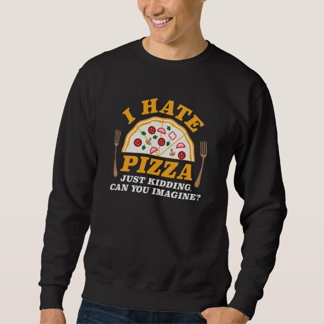 Moletom Eu Odeio Pizza Brincadeira Você Consegue Imaginar (Frente)