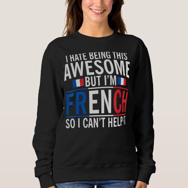 Moletom Eu Odeio Ser Incrível Mas Eu Sou Francês Não Posso (Frente)