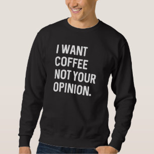 Moletom Eu Quero Café Não Sua Opinião