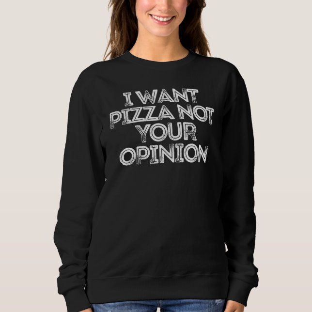 Moletom Eu Quero Pizza Não Sua Opinião (Frente)