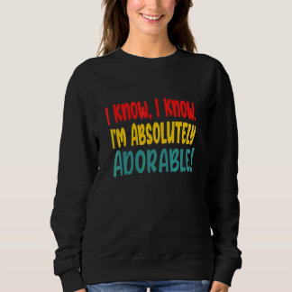 Moletom Eu Sei Eu Sei Que Sou Absolutamente Adorável