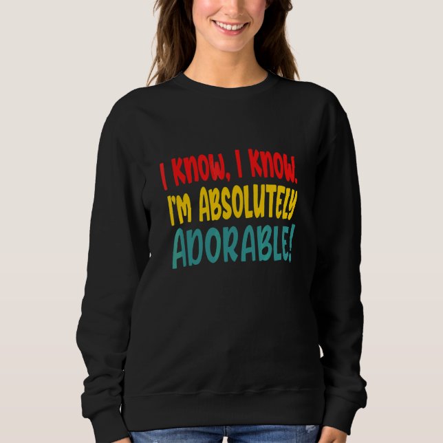 Moletom Eu Sei Eu Sei Que Sou Absolutamente Adorável (Frente)