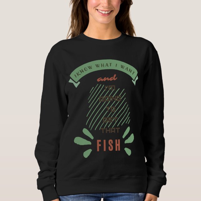 Moletom Eu Sei O Que Quero E Vou Pegar Aquele Fi De Peixe (Frente)
