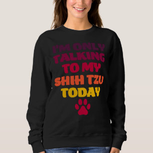 Moletom Eu Só Estou Falando Com Meu Shih Tzu Hoje Shih Tzu