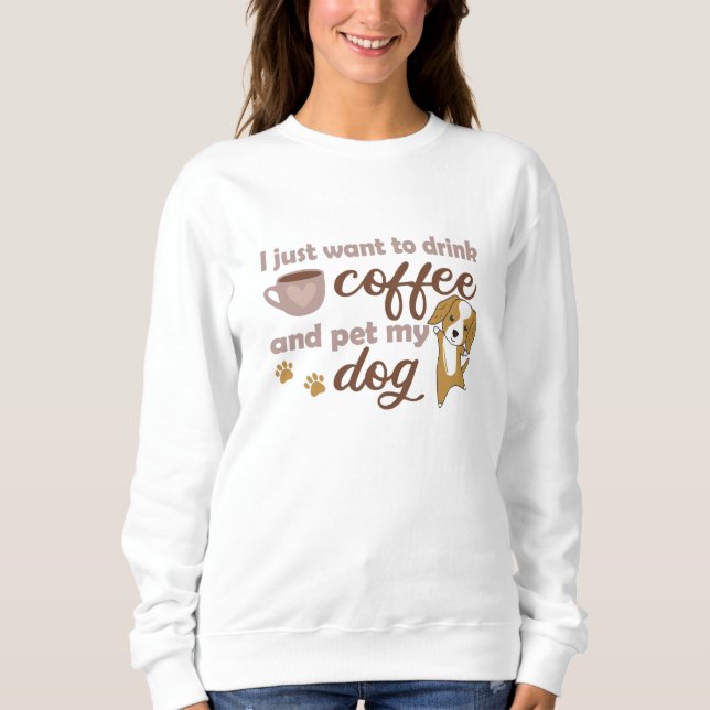 Moletom Eu Só Quero Beber Café E Comer Meu Cachorro (Frente)