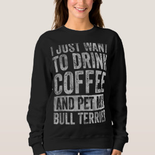 Moletom Eu Só Quero Beber Café E Pet Bull Terrier 1