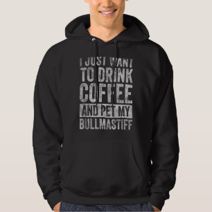Moletom Eu Só Quero Beber Café E Pet My Bullmastiff