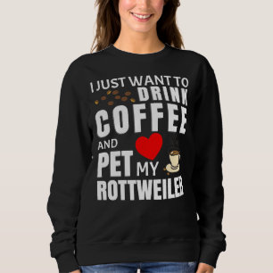 Moletom Eu Só Quero Beber Café E Pôr Meu Rottweiler