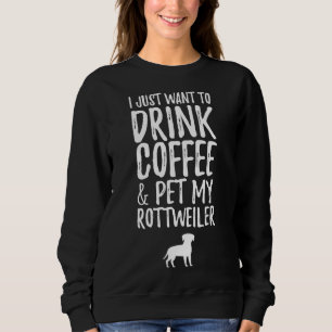 Moletom Eu Só Quero Beber Café E Pôr Meu Rottweiler