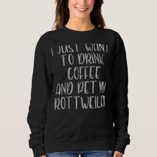Moletom Eu Só Quero Beber Café E Pôr Meu Rottweiler