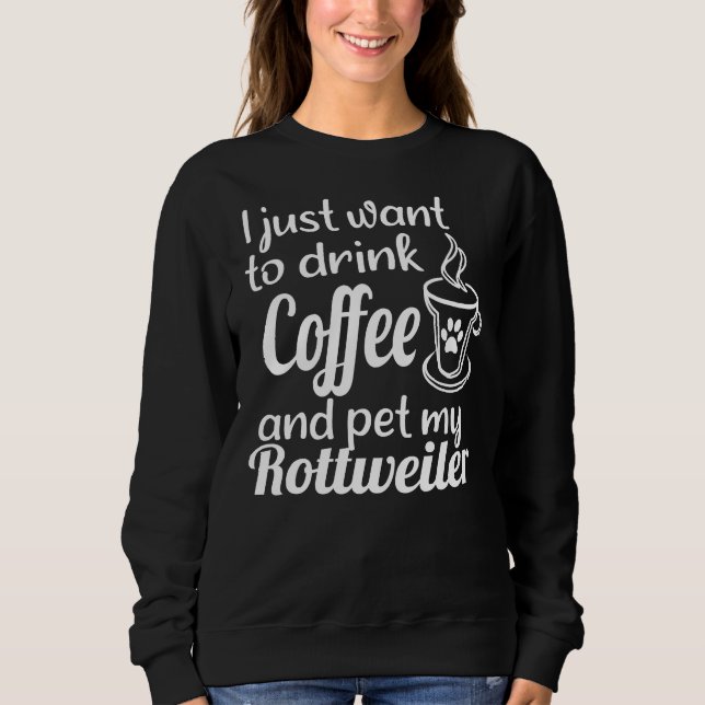 Moletom Eu Só Quero Beber Café E Resgatar Meu Rottweil (Frente)