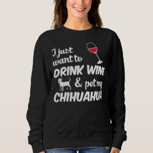 Moletom Eu Só Quero Beber Vinho Amp Pet My Chihuahua Dog