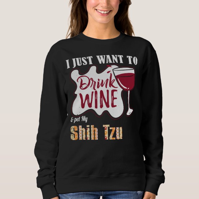 Moletom Eu Só Quero Beber Vinho E Comer Meu Cachorro Shih  (Frente)