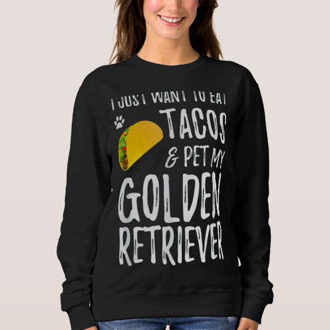 Moletom Eu Só Quero Comer Tacos E Pet My Ouro Retriev (Frente)
