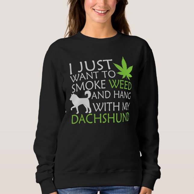 Moletom Eu Só Quero Fumar Erva E Aguentar Com Meu Dachshu (Frente)